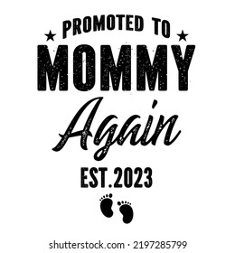 Promoted to Mommy Again 2023 is a vector design for printing on various surfaces like t shirt, mug etc. 
