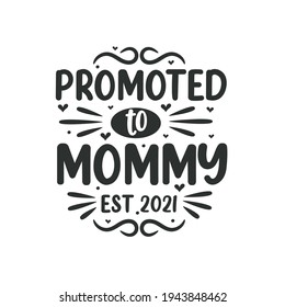 Promoted to Mommy est 2021. Mothers day lettering design.