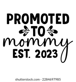 promoted to mommy EST 2023, Mother's day shirt print template,  typography design for mom mommy mama daughter grandma girl women aunt mom life child best mom adorable shirt