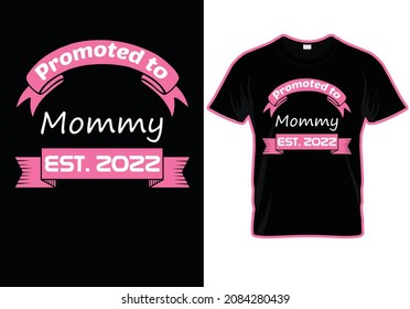 
promoted to mommy T-shirt design, 2022 new mother quote, mommy.

Print Ready Shirt DESIGN