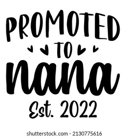 Promoted To Nana Est. 2022

Trending vector quote on white background for t shirt, mug, stickers etc.