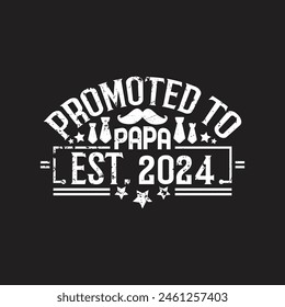 Promoted to papa est 2024 - fathers day typographic t shirt design.