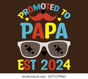 Promoted to Papa Est 2024 T-Shirt, Vatertag svg, Typografie Papa Day Design, Happy Father's Day Shirt, Est 2024, if For Fathers Day, cut file chirkut 