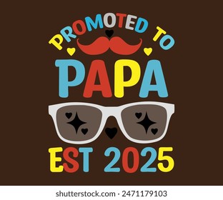 Promoted to Papa Est 2025 T-Shirt, Vatertag svg, Typografie Papa Day Design, Happy Father's Day Shirt, Est 2025, if For Fathers Day, cut file chirkut 