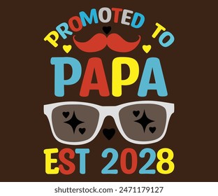 Promoted to Papa Est 2028 T-Shirt, Vatertag svg, Typografie Papa Day Design, Happy Father's Day Shirt, Est 2028, if For Fathers Day, cut file chirkut 