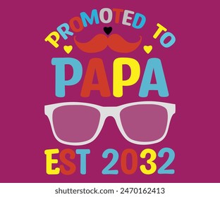 Promoted To Papa Est 2032 T-Shirt, Vatertag svg, Typografie Dad Day Design, Happy Father's Day Shirt, Est 2032 ,if For Fathers Day, cut file chirkut