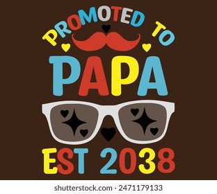 Promoted to Papa Est 2038 T-Shirt, Vatertag svg, Typografie Papa Day Design, Happy Father's Day Shirt, Est 2038, if For Fathers Day, cut file chirkut 