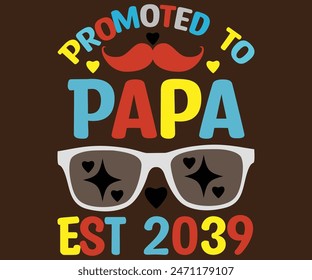 Promoted to Papa Est 2039 T-Shirt, Vatertag svg, Typografie Dad Day Design, Happy Father's Day Shirt, Est 2039, if For Fathers Day, cut file chirkut 