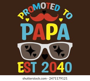 Promoted to Papa Est 2040 T-Shirt, Vatertag svg, Typografie Papa Day Design, Happy Father's Day Shirt, Est 2040, if For Fathers Day, cut file chirkut 