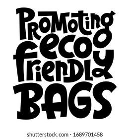 Promoting eco-friendly bags. Unique vector hand drawn lettering quote. Stylish eco cloth bag and eco-friendly tote fabric. Textile, apparel graphic print, trendy template for company merchandise. 