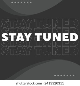 promotional advertisements that say stay tuned in black