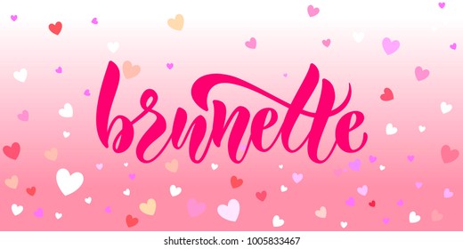 Promotional vector calligraphy text "Brunette". Feminine calligraphy. Lettering typography. Concept event advertising. illustration EPS 10 for print out,styling, designing,model,shopping,design,model
