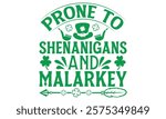 Prone To Shenanigans And Malarkey - St. Patrick’s Day T-Shirt Design Featuring Handmade Calligraphy Vector, Isolated on Black Background, Crafted for Cricut and Silhouette Users, EPS 10 Included for V
