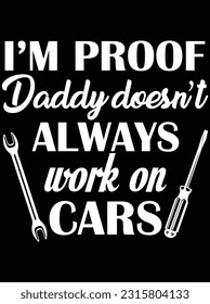I'm proof daddy doesn't always work on cars vector art design, eps file. design file for t-shirt. SVG, EPS cuttable design file svg