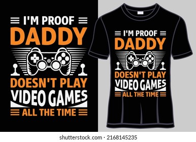 I'm Proof Daddy Doesn't Play Video Games All The Time Typography T Shirt Design With Editable Vector Graphic