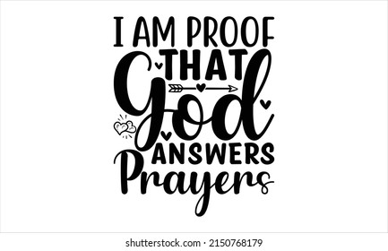  I am proof that god answers prayers  -   Lettering design for greeting banners, Mouse Pads, Prints, Cards and Posters, Mugs, Notebooks, Floor Pillows and T-shirt prints design.


