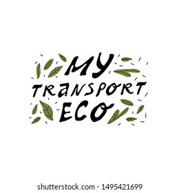 Propaganda green eco friendly transport. The concept of environmental conservation and modern mobility in an urban environment. Hand drawn lettering.