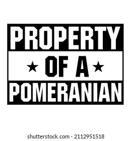 Property Of A Pomeranian

Trending vector quote on white background for t shirt, mug, stickers etc.