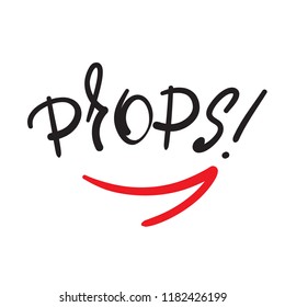 Props! - emotional handwritten fancy quote, American slang, urban dictionary. Print for poster, t-shirt, bag, logo, postcard, flyer, sticker, sweatshirt, cup, badge. Funny original simple vector
