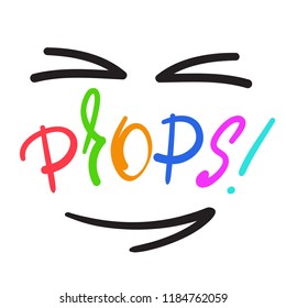 Props! - emotional handwritten fancy quote, American slang, urban dictionary. Print for poster, t-shirt, bag, logo, postcard, flyer, sticker, sweatshirt, cup, badge. Funny original simple vector