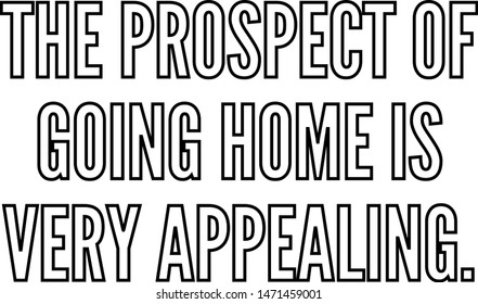 The prospect of going home is very appealing