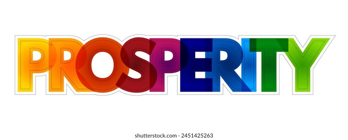 Prosperity is state of success, especially financial or material success, colourful text concept background