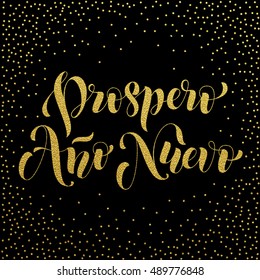 Prospero Ano Nuevo gold glitter modern lettering for Spanish Happy New Year greeting holiday card. Vector hand drawn festive text for banner, poster, invitation on black background.