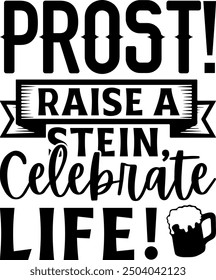 Prost! Raise a Stein, Celebrate Life!Steins Up! Celebrate Oktoberfest in Style!- Beer t shirts design, Calligraphy t shirt design,Hand drawn lettering phrase, Silhouette,Isolated on white background, 