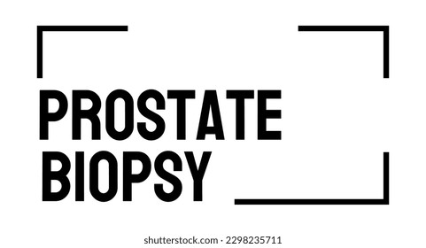 Prostate Biopsy - biopsy of prostate gland