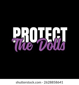 Protect The Dolls trendy t-shirt design 