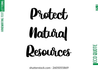 Protect Natural Resources  Hand Written Stylish Typography Lettering Eco Friendly Saying