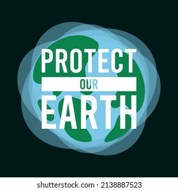 Protect our earth design text. Typographic design for Earth Day. Poster or banner. Flat design vector illustration.