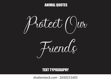 Protect Our Friends Text typography Animal Quotes