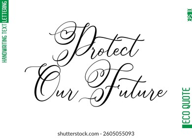 Protect Our Future   Modern Stylish Cursive Hand Lettering Eco Friendly Slogan