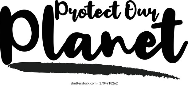 Protect Our Planet Typography. Handwritten phrase. Inspiration graphic design, 
Cool simple vector sign.