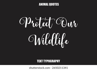 Protect Our Wildlife Text typography Animal Quotes