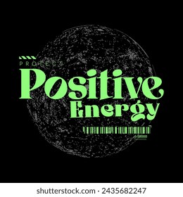 Protect positive energy slogan vector illustration design for fashion graphics and t shirt prints.