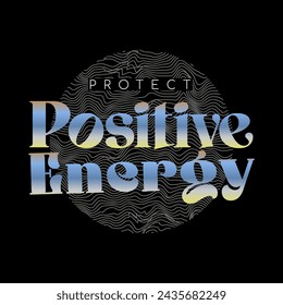 Protect positive energy slogan vector illustration design for fashion graphics and t shirt prints.