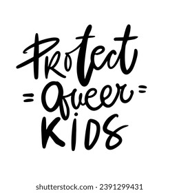 Protect queer kids. Gay quotes hand lettering illustration for your design