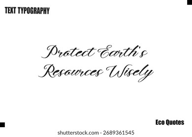 Protect Earth’s Resources Wisely  Eco Saying Text Typography Poster Design