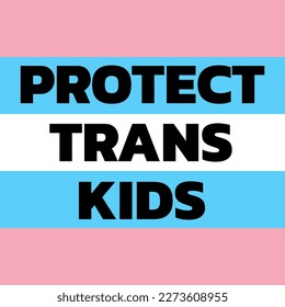 Protect trans kids text on transgender flag background.