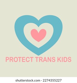 Protect trans kids. Transgender supporting message with heart in transgender flag colors. 