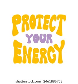 Protect your energy. Flat vector illustration in retro hippie style. Groovy lettering quote on isolated background