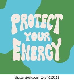 Protect your energy hand drawn quote on earth map background. Flat vector illustration in retro hippie style. Groovy lettering and planet earth