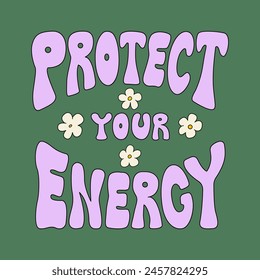 Protect your energy. Outline vector illustration in retro hippie style. Groovy lettering quote and cute daisy  flowers