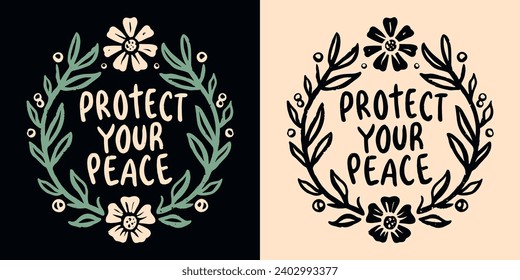 Protect your peace lettering. Floral wreath cottagecore aesthetic peaceful quiet life. Cute boho inner peace quotes for women. Personal development, self care text t-shirt design and print vector.