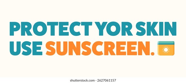 Protect your skin, use sunscreen. Proactive step toward sun safety and well-being. Advisory. Vector illustration, banner.