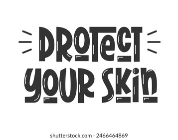 Protect Your Skin Warning Handwritten Text. Summer Safety Quote. Wear Sunscreen Reminder. Healthy Lifestyle Phrase.