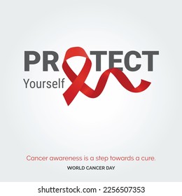 Protect Yourself Ribbon Typography. Cancer awareness is a step towards a cure - World Cancer Day