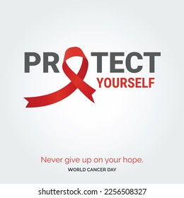 Protect Yourself Ribbon Typography. Nevery Give up on your hope - World Cancer Day